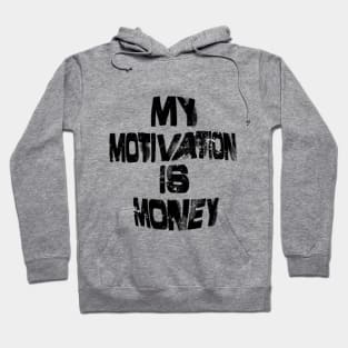 MY MOTIVATION IS MONEY Hoodie